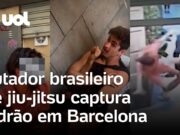 Veja Vídeo – Lutador brasileiro de jiu-jitsu captura ladrão em Barcelona, na Espanha; veja