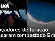 Veja Vídeo – Caçadores de furacões encaram a tempestade Erin e filmam o interior do ‘olho’ do furacão