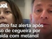Veja Vídeo – Intoxicação por metanol: Médico relata caso de mulher que ficou cega com bebida e