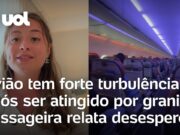 Veja Vídeo – Voo tem turbulência ao ser atingido por granizo em SC; passageira relata desespero