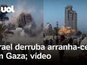 Israel bombardeia Gaza e derruba prédio residencial de 14 andares; vídeo flagra ataque