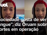 Veja Vídeo – Oruam se pronuncia contra operação no RJ: ‘A política que mais vende é a de matar bandido’