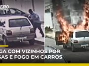 Veja Vídeo – Homem incendeia carros de vizinhos após briga por estacionamento em Brasília ;veja