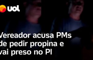 Veja Vídeo – Vereador do PT é parado, acusa PMs de pedir propina e vai preso no Piauí; veja